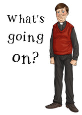 Father Ted - Father Dougal - What's Going On? Unframed